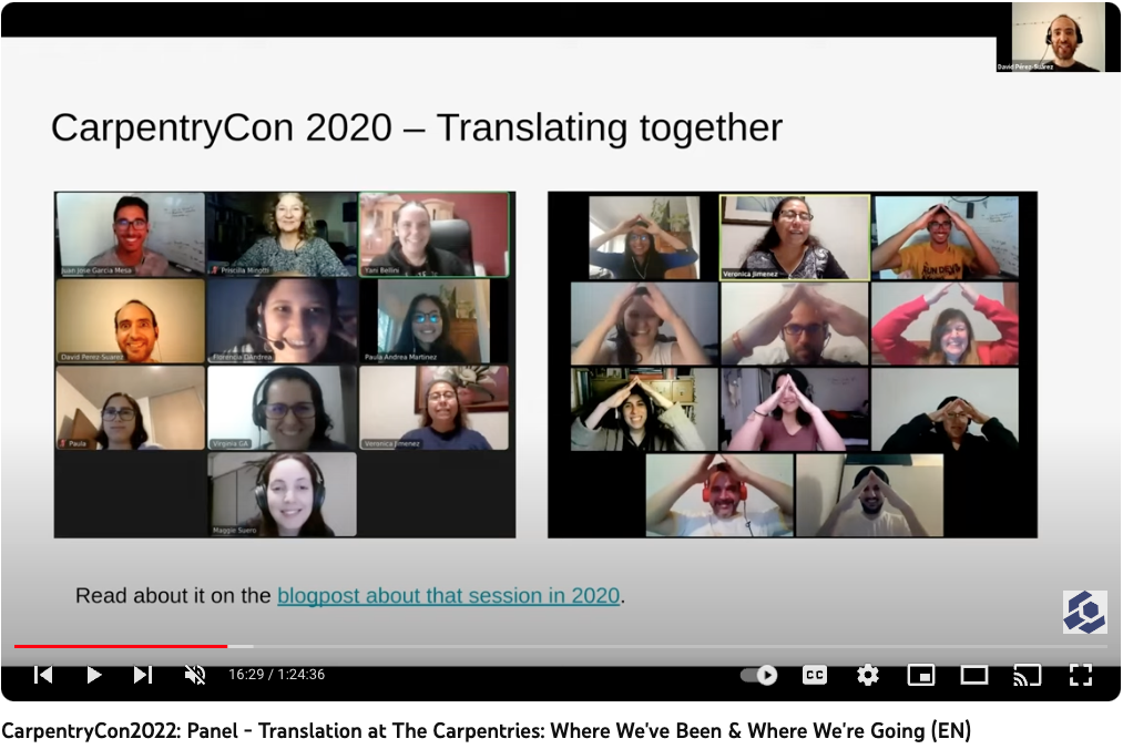 Screenshot image of a Zoom video recording uploaded to YouTube with the title “CapentryCon 2022: Panel - Translation at The Carpentries: Where We’ve Been & Where We’re Going (EN).” The presenter, David Perez-Suarez, is shown in the top right corner of the image. The slide being presented is titled “CarpentryCon 2020 - Translating together” and references the blog post. It includes screenshots of participants from two Zoom meetings. The one on the left includes ten individuals and the one on the right includes eleven individuals with their hands raised to just above their heads to form a triangle.